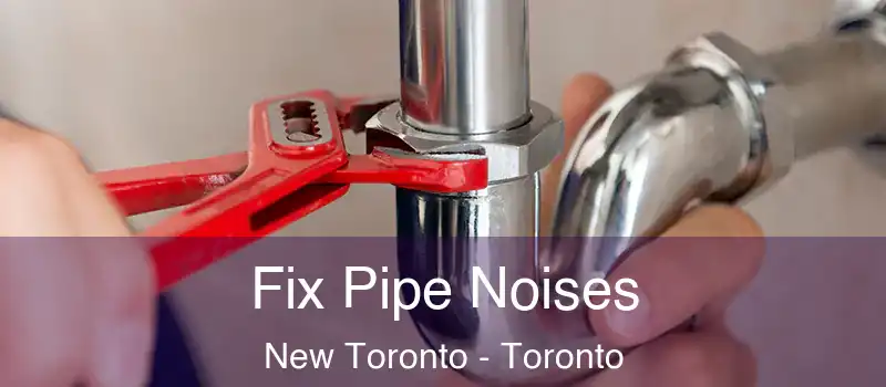  Fix Pipe Noises New Toronto - Toronto