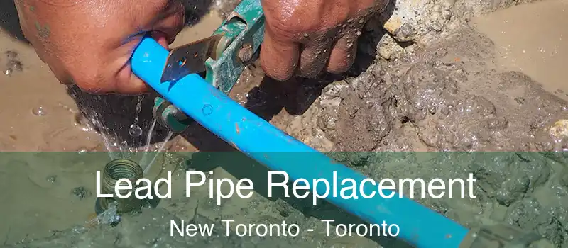  Lead Pipe Replacement New Toronto - Toronto