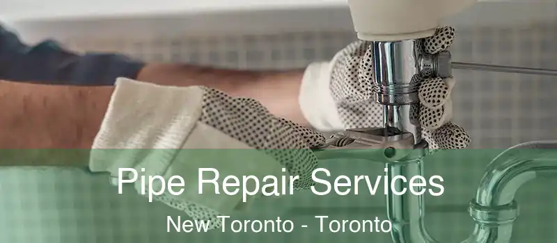  Pipe Repair Services New Toronto - Toronto